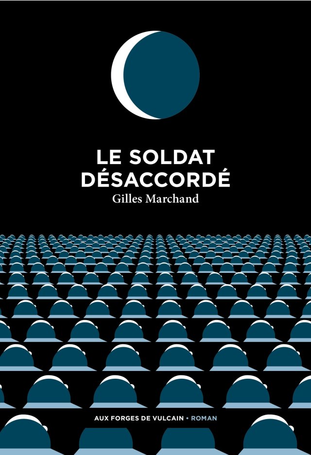 LE SOLDAT DÉSACCORDÉ, un roman de Gilles Marchand.